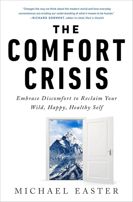 The Comfort Crisis: Embrace Discomfort To Reclaim Your Wild, Happy, Healthy Self cover image