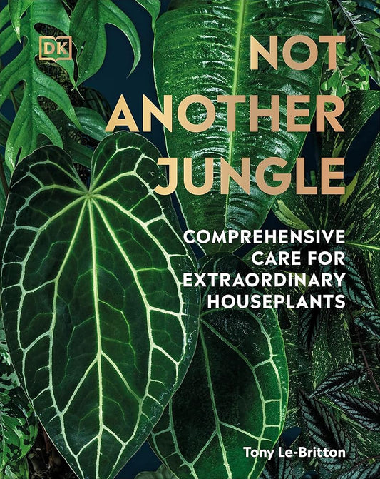 Not Another Jungle: Comprehensive Care for Extraordinary Houseplants cover image