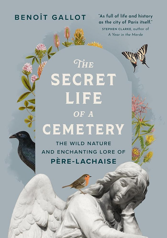 The Secret Life of a Cemetery: The Wild Nature and Enchanting Lore of Père-Lachaise cover image